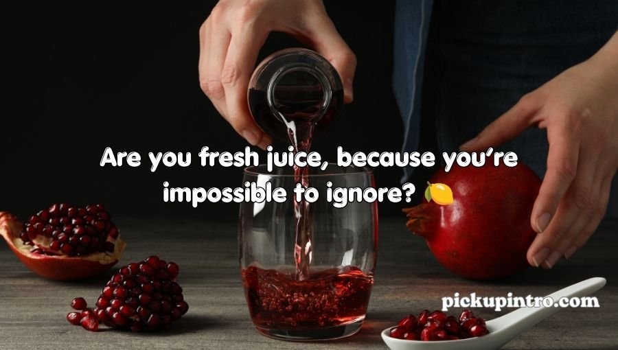 Juices Pick Up Lines