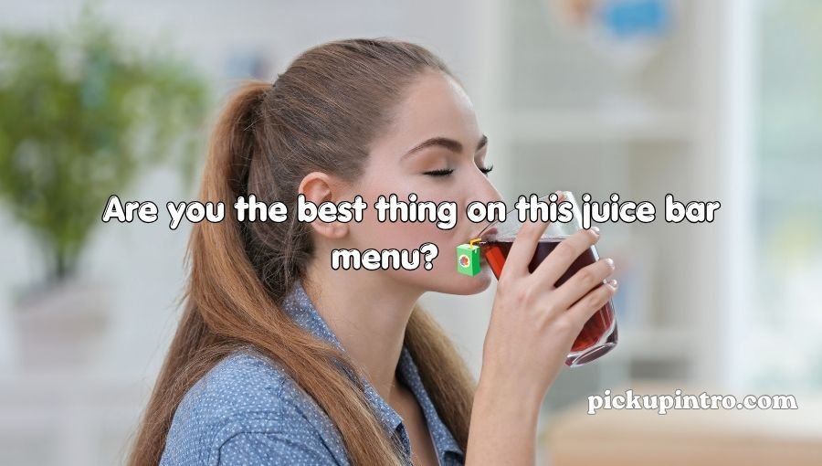 Juices Pick Up Lines