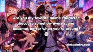 Anime Pickup Lines