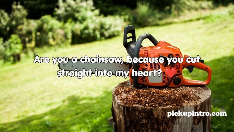 Chainsaw Pickup Lines