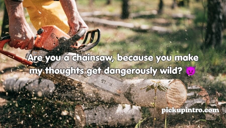 Chainsaw Pickup Lines
