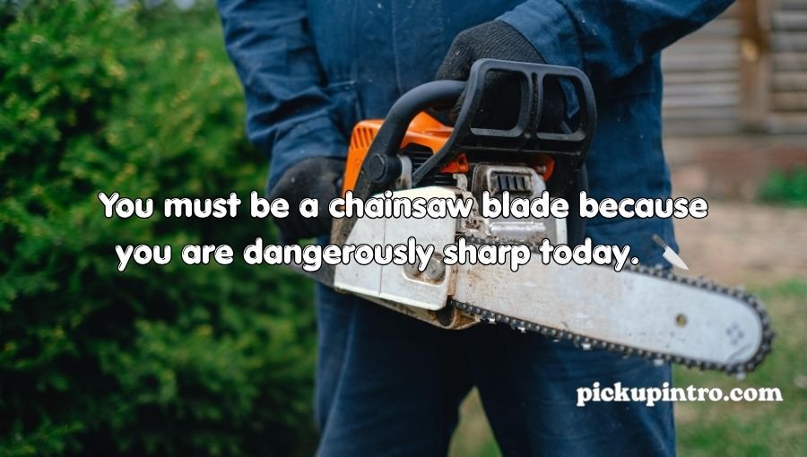 Chainsaw Pickup Lines