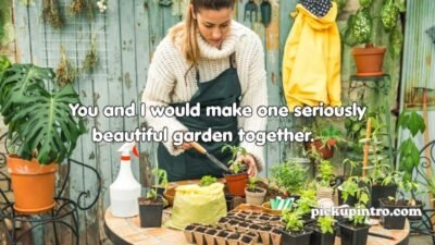 Gardening Pick Up Lines
