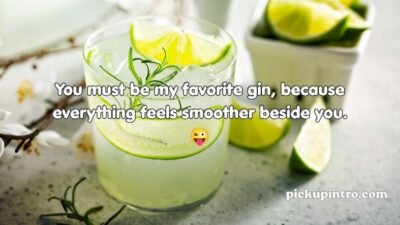 Gin Pickup Lines