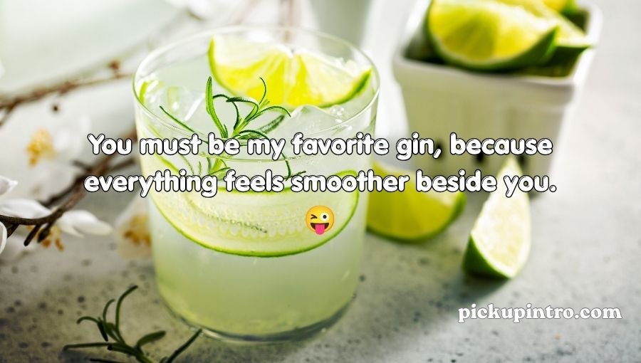 Gin Pickup Lines