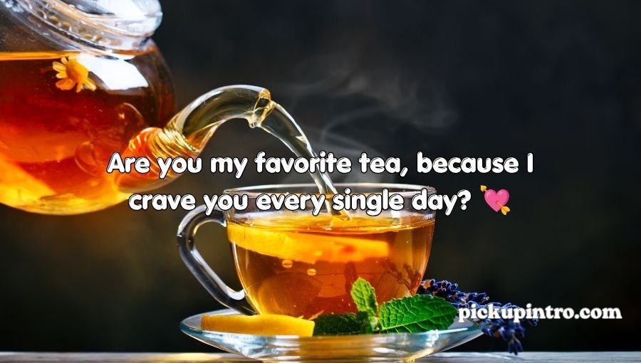 Tea Pickup Lines