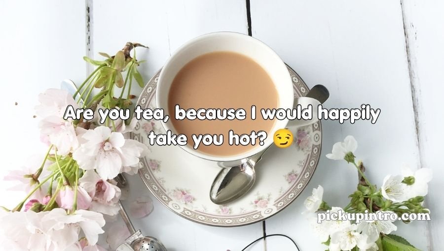Tea Pickup Lines