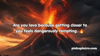 Volcano Pickup Lines