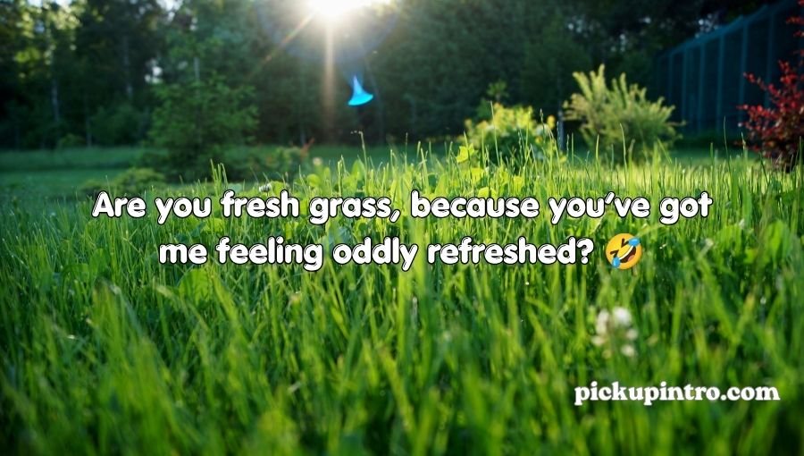 Grass Pickup Lines