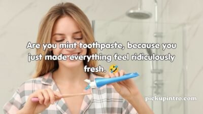 Toothpaste Pickup Lines