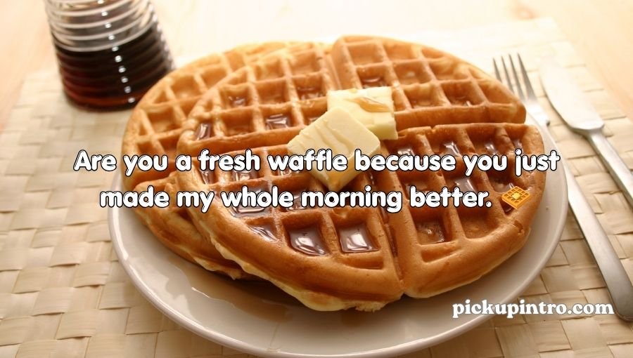 Waffle Pickup Lines